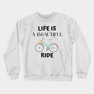 Life is a beautiful ride Crewneck Sweatshirt